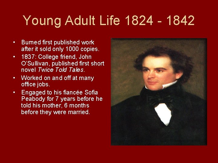 Young Adult Life 1824 - 1842 • Burned first published work after it sold