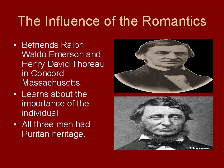 The Influence of the Romantics • Befriends Ralph Waldo Emerson and Henry David Thoreau