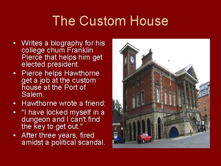 The Custom House • Writes a biography for his college chum Franklin Pierce that
