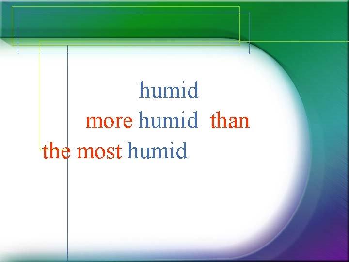 humid more humid than the most humid humid more humid than the most humid