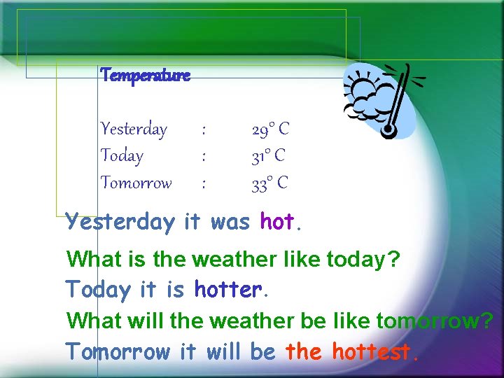 Temperature Yesterday Tomorrow : : : 29° C 31° C 33° C Yesterday it Temperature Yesterday Tomorrow : : : 29° C 31° C 33° C Yesterday it