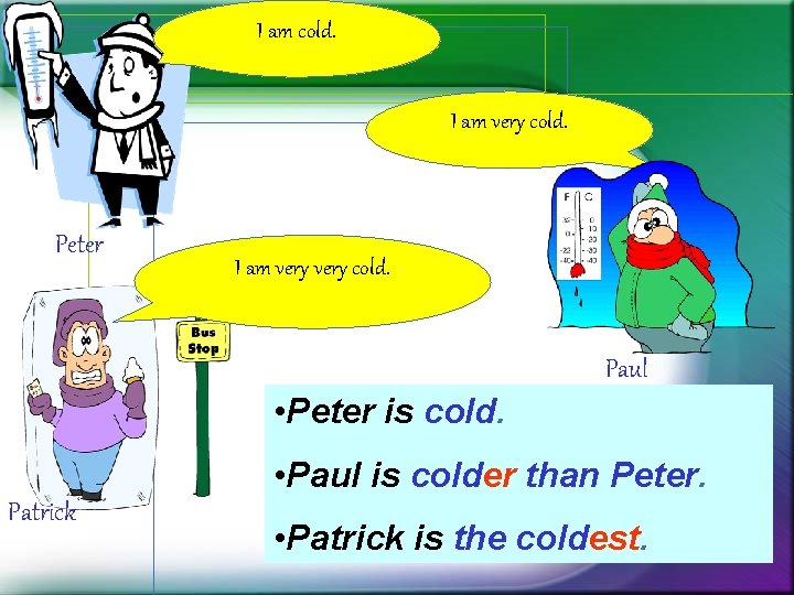 I am cold. I am very cold. Peter I am very cold. Paul • I am cold. I am very cold. Peter I am very cold. Paul •