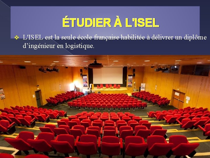 ÉTUDIER À L'ISEL v L'ISEL est la seule école française habilitée à délivrer un