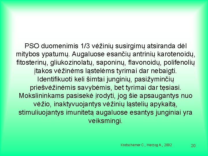 PSO duomenimis 1/3 vėžinių susirgimų atsiranda dėl mitybos ypatumų. Augaluose esančių antrinių karotenoidų, fitosterinų,