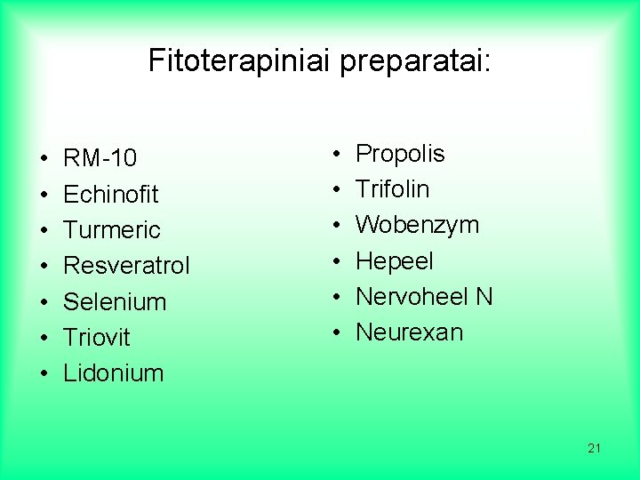 Fitoterapiniai preparatai: • • RM-10 Echinofit Turmeric Resveratrol Selenium Triovit Lidonium • • •