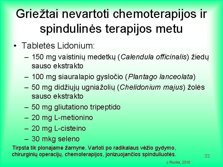 Griežtai nevartoti chemoterapijos ir spindulinės terapijos metu • Tabletės Lidonium: – 150 mg vaistinių
