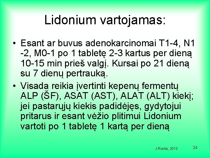 Lidonium vartojamas: • Esant ar buvus adenokarcinomai T 1 -4, N 1 -2, M