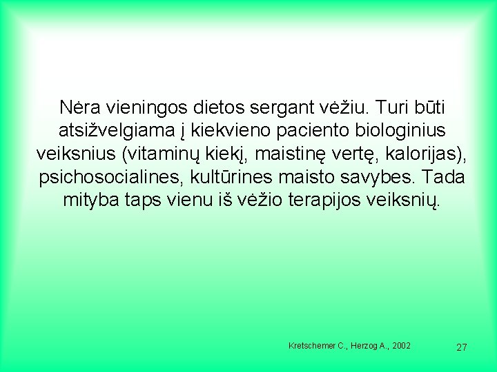 Nėra vieningos dietos sergant vėžiu. Turi būti atsižvelgiama į kiekvieno paciento biologinius veiksnius (vitaminų