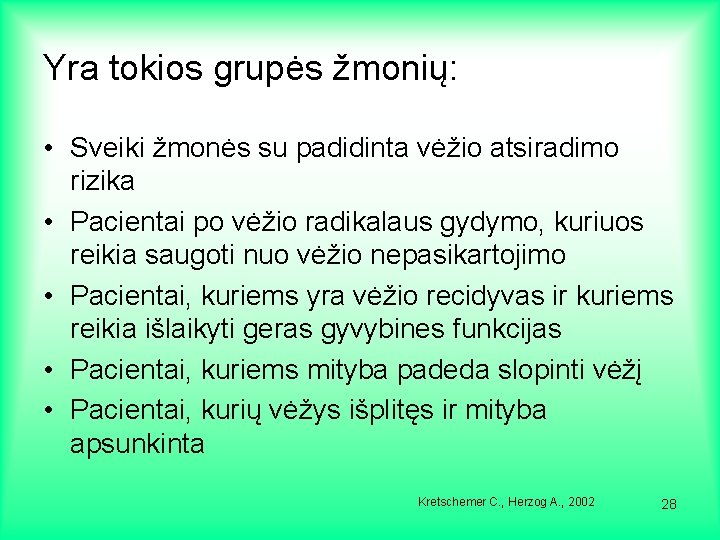 Yra tokios grupės žmonių: • Sveiki žmonės su padidinta vėžio atsiradimo rizika • Pacientai