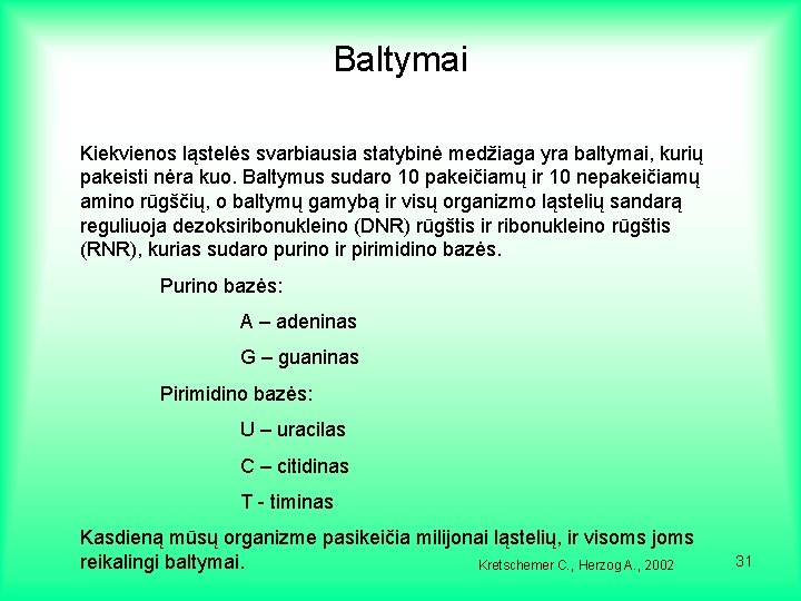 Baltymai Kiekvienos ląstelės svarbiausia statybinė medžiaga yra baltymai, kurių pakeisti nėra kuo. Baltymus sudaro