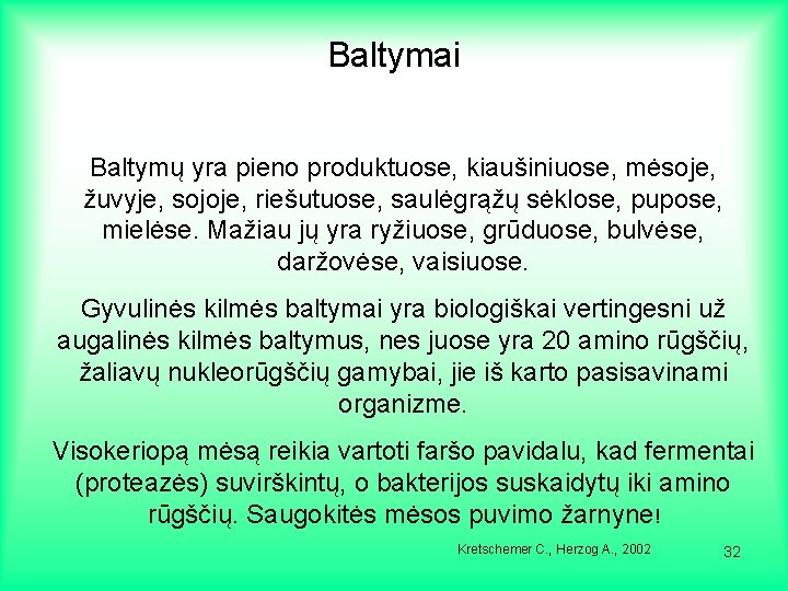 Baltymai Baltymų yra pieno produktuose, kiaušiniuose, mėsoje, žuvyje, sojoje, riešutuose, saulėgrąžų sėklose, pupose, mielėse.
