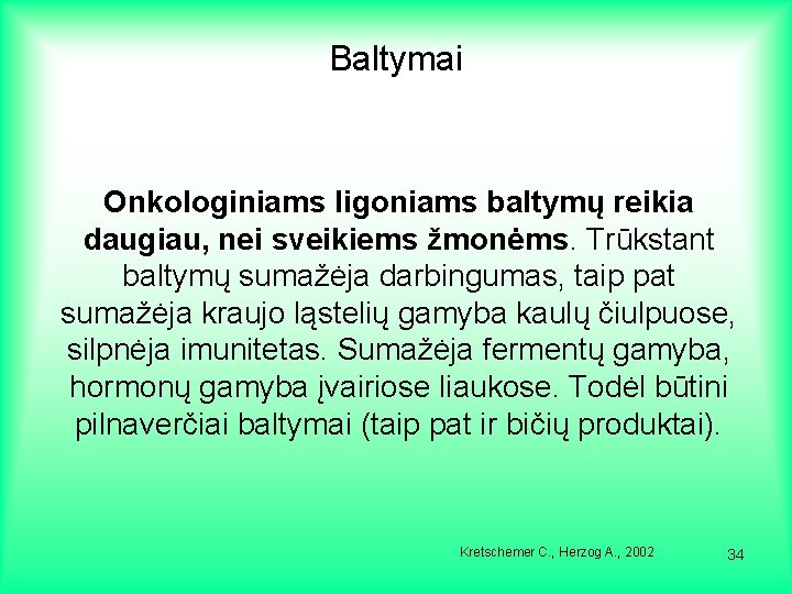 Baltymai Onkologiniams ligoniams baltymų reikia daugiau, nei sveikiems žmonėms. Trūkstant baltymų sumažėja darbingumas, taip