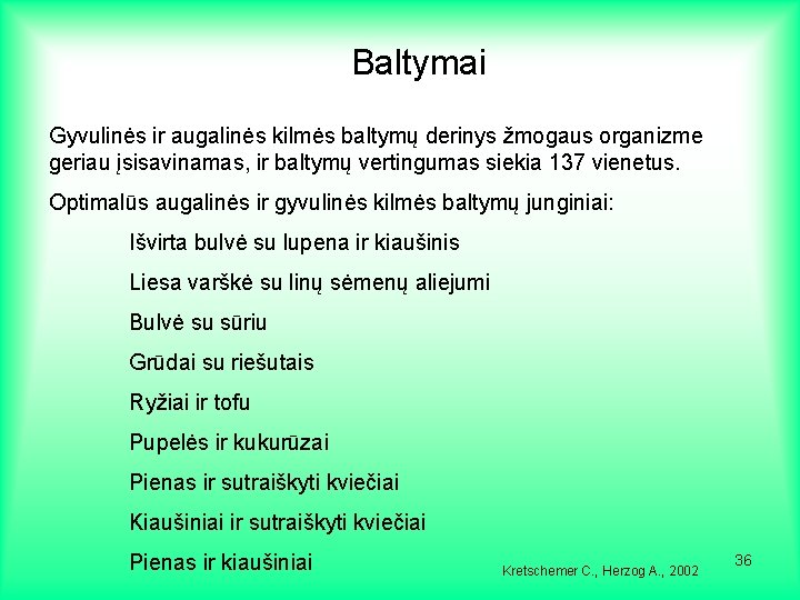 Baltymai Gyvulinės ir augalinės kilmės baltymų derinys žmogaus organizme geriau įsisavinamas, ir baltymų vertingumas