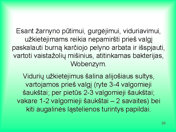 Esant žarnyno pūtimui, gurgėjimui, viduriavimui, užkietėjimams reikia nepamiršti prieš valgį paskalauti burną karčiojo pelyno