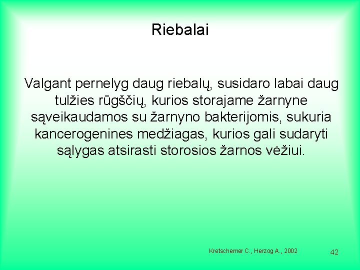 Riebalai Valgant pernelyg daug riebalų, susidaro labai daug tulžies rūgščių, kurios storajame žarnyne sąveikaudamos