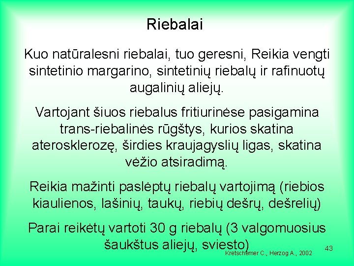 Riebalai Kuo natūralesni riebalai, tuo geresni, Reikia vengti sintetinio margarino, sintetinių riebalų ir rafinuotų