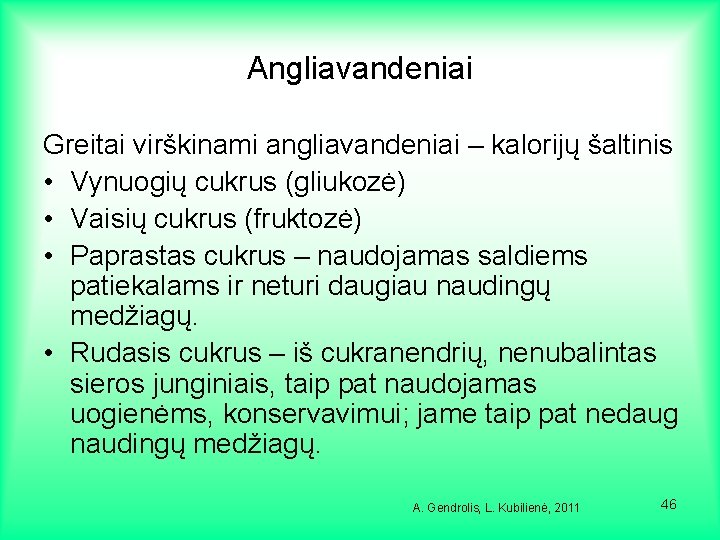 Angliavandeniai Greitai virškinami angliavandeniai – kalorijų šaltinis • Vynuogių cukrus (gliukozė) • Vaisių cukrus