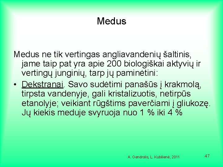 Medus ne tik vertingas angliavandenių šaltinis, jame taip pat yra apie 200 biologiškai aktyvių