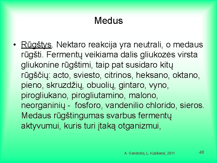 Medus • Rūgštys. Nektaro reakcija yra neutrali, o medaus rūgšti. Fermentų veikiama dalis gliukozės