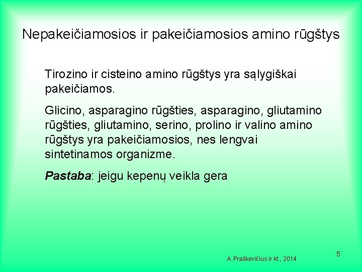 Nepakeičiamosios ir pakeičiamosios amino rūgštys Tirozino ir cisteino amino rūgštys yra sąlygiškai pakeičiamos. Glicino,