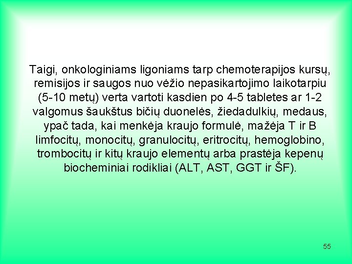 Taigi, onkologiniams ligoniams tarp chemoterapijos kursų, remisijos ir saugos nuo vėžio nepasikartojimo laikotarpiu (5