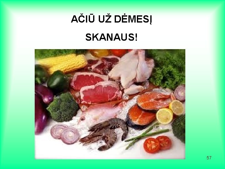 AČIŪ UŽ DĖMESĮ SKANAUS! 57 