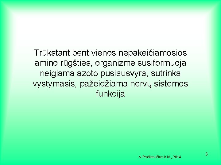 Trūkstant bent vienos nepakeičiamosios amino rūgšties, organizme susiformuoja neigiama azoto pusiausvyra, sutrinka vystymasis, pažeidžiama