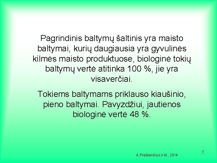 Pagrindinis baltymų šaltinis yra maisto baltymai, kurių daugiausia yra gyvulinės kilmės maisto produktuose, biologinė