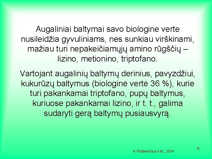 Augaliniai baltymai savo biologine verte nusileidžia gyvuliniams, nes sunkiau virškinami, mažiau turi nepakeičiamųjų amino