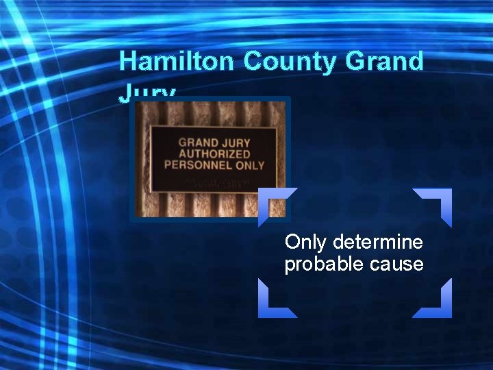 Hamilton County Grand Jury Only determine probable cause 