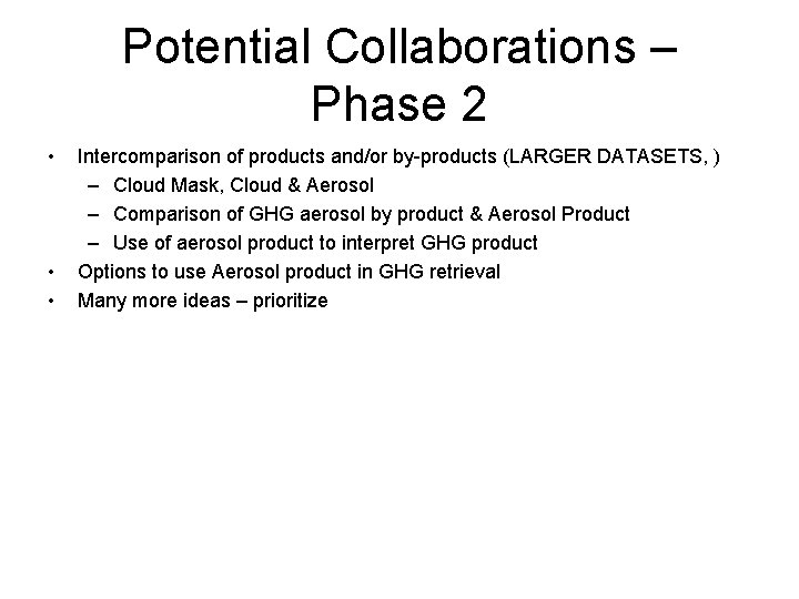 Potential Collaborations – Phase 2 • • • Intercomparison of products and/or by-products (LARGER