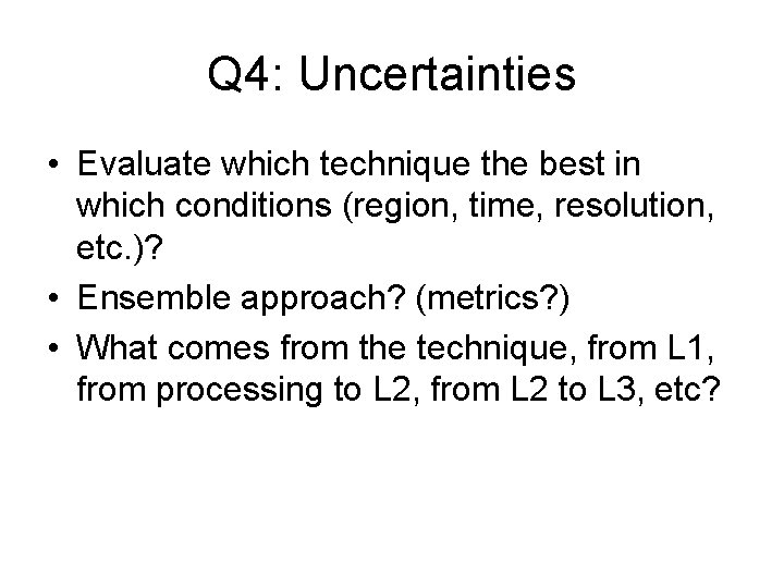 Q 4: Uncertainties • Evaluate which technique the best in which conditions (region, time,