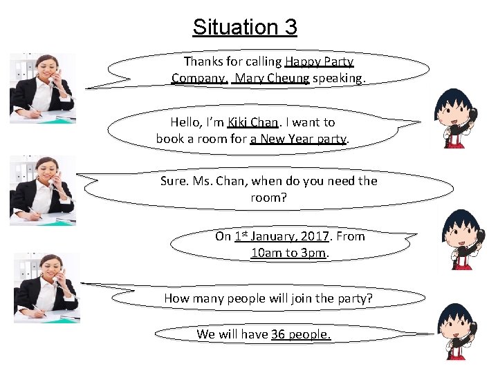 Situation 3 Thanks for calling Happy Party Company. Mary Cheung speaking. Hello, I’m Kiki