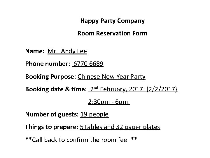 Happy Party Company Room Reservation Form Name: Mr. Andy Lee Phone number: 6770 6689