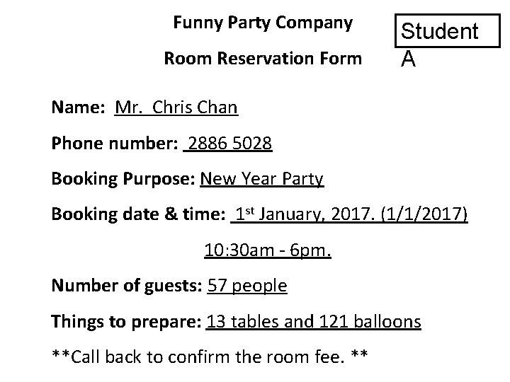Funny Party Company Room Reservation Form Student A Name: Mr. Chris Chan Phone number: