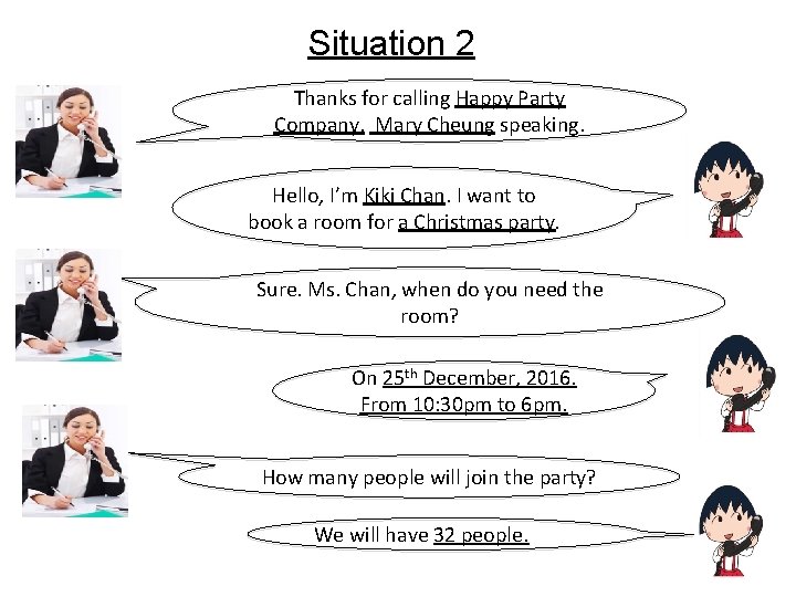 Situation 2 Thanks for calling Happy Party Company. Mary Cheung speaking. Hello, I’m Kiki