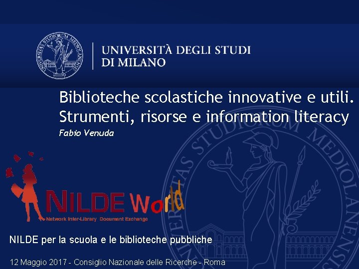 Biblioteche scolastiche innovative e utili. Strumenti, risorse e information literacy Fabio Venuda NILDE per