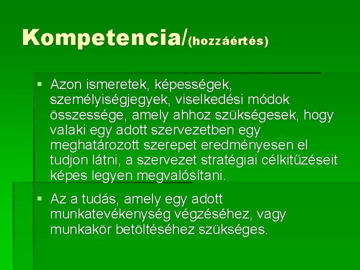 Kompetencia/(hozzáértés) § Azon ismeretek, képességek, személyiségjegyek, viselkedési módok összessége, amely ahhoz szükségesek, hogy valaki