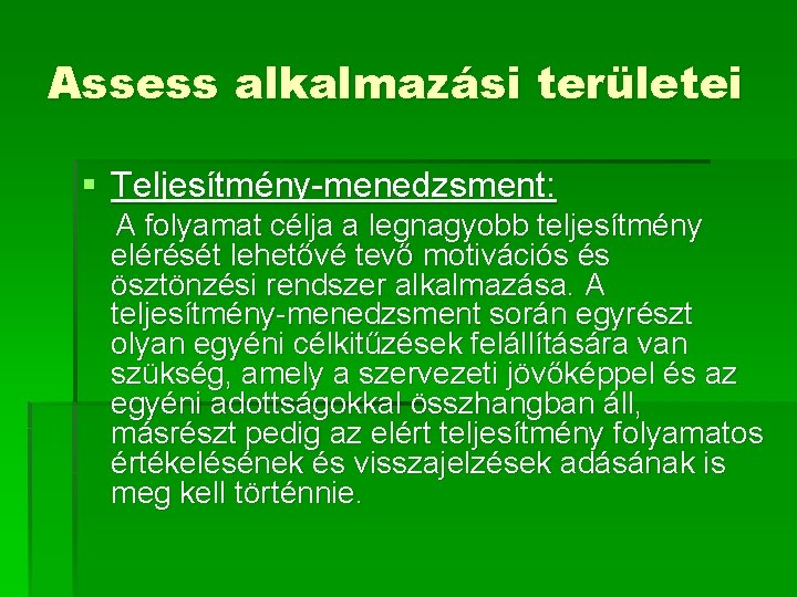 Assess alkalmazási területei § Teljesítmény-menedzsment: A folyamat célja a legnagyobb teljesítmény elérését lehetővé tevő