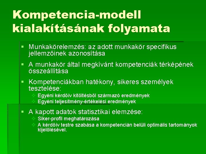 Kompetencia-modell kialakításának folyamata § Munkakörelemzés: az adott munkakör specifikus jellemzőinek azonosítása § A munkakör