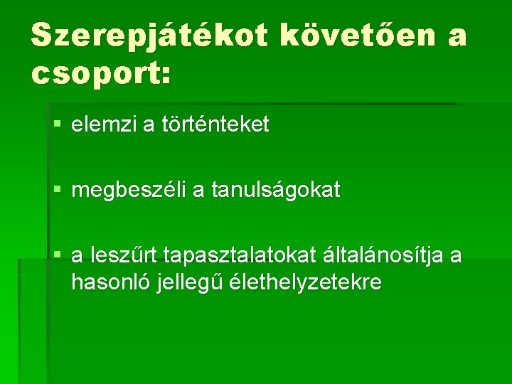 Szerepjátékot követően a csoport: § elemzi a történteket § megbeszéli a tanulságokat § a