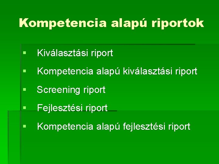 Kompetencia alapú riportok § Kiválasztási riport § Kompetencia alapú kiválasztási riport § Screening riport