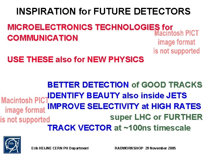 INSPIRATION for FUTURE DETECTORS MICROELECTRONICS TECHNOLOGIES for COMMUNICATION USE THESE also for NEW PHYSICS