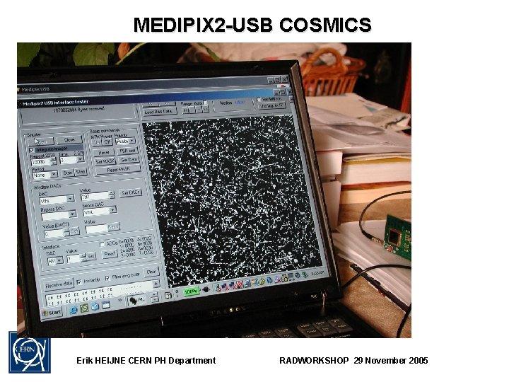 MEDIPIX 2 -USB COSMICS Erik HEIJNE CERN PH Department RADWORKSHOP 29 November 2005 