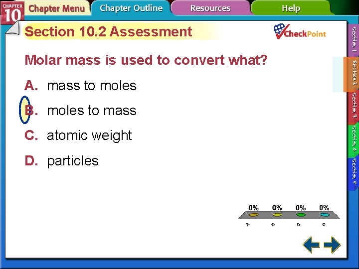 Section 10. 2 Assessment Molar mass is used to convert what? A. mass to Section 10. 2 Assessment Molar mass is used to convert what? A. mass to