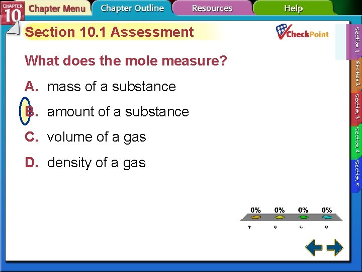 Section 10. 1 Assessment What does the mole measure? A. mass of a substance Section 10. 1 Assessment What does the mole measure? A. mass of a substance