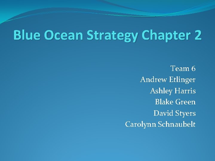 Blue Ocean Strategy Chapter 2 Team 6 Andrew Etlinger Ashley Harris Blake Green David