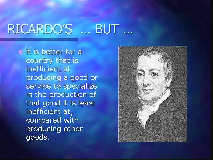 RICARDO’S … BUT … n it is better for a country that is inefficient