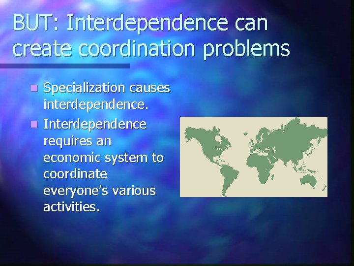 BUT: Interdependence can create coordination problems Specialization causes interdependence. n Interdependence requires an economic