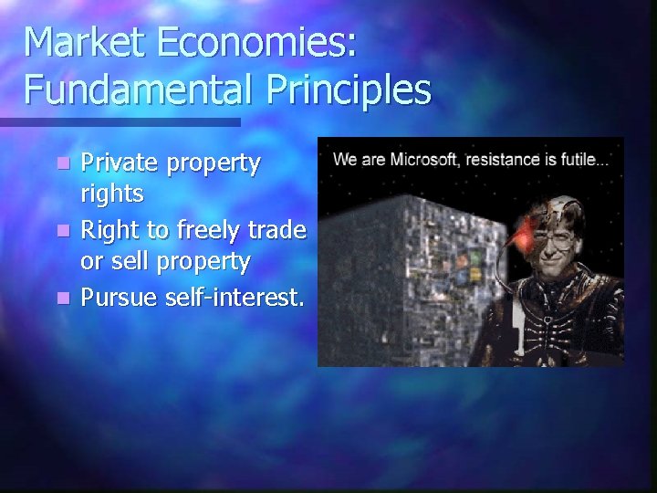 Market Economies: Fundamental Principles Private property rights n Right to freely trade or sell